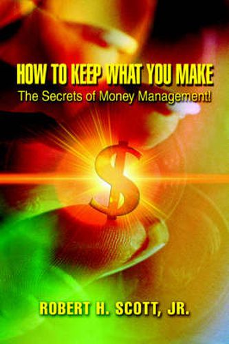 Cover image for How to Keep What You Make: The Secrets of Money Management!