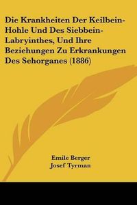 Cover image for Die Krankheiten Der Keilbein-Hohle Und Des Siebbein-Labryinthes, Und Ihre Beziehungen Zu Erkrankungen Des Sehorganes (1886)