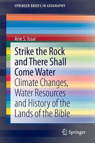 Cover image for Strike the Rock and There Shall Come Water: Climate Changes, Water Resources and History of the Lands of the Bible