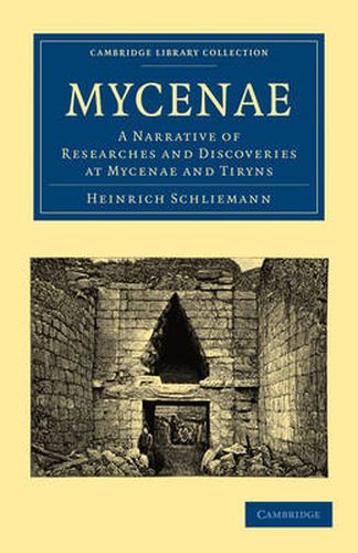 Cover image for Mycenae: A Narrative of Researches and Discoveries at Mycenae and Tiryns