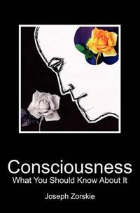 Cover image for Consciousness: What You Should Know About It