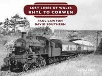 Cover image for Lost Lines of Wales: Rhyl To Corwen