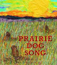 Cover image for Prairie Dog Song: The Key to Saving North America's Grasslands