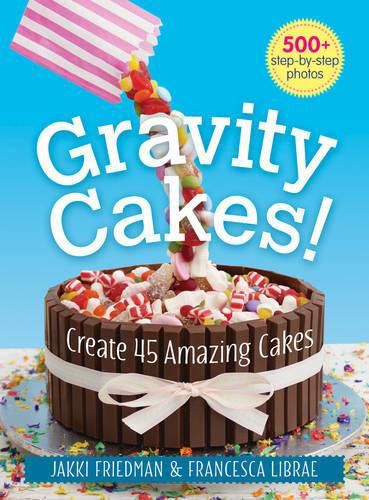 Cover image for Gravity Cakes: Create 45 Amazing Cakes