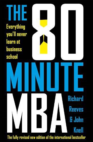 The 80 Minute MBA: Everything You'll Never Learn at Business School