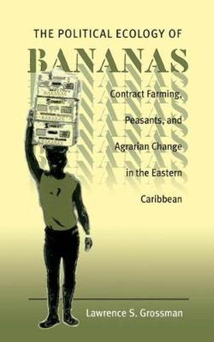 Cover image for The Political Ecology of Bananas: Contract Farming, Peasants, and Agrarian Change in the Eastern Caribbean