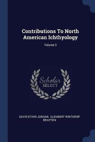Cover image for Contributions to North American Ichthyology; Volume 3