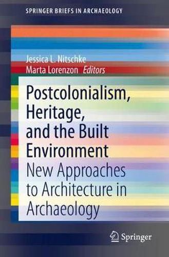 Cover image for Postcolonialism, Heritage, and the Built Environment: New Approaches to Architecture in Archaeology