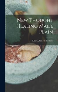 Cover image for New Thought Healing Made Plain