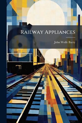 Railway Appliances: A Description of Details of Railway Construction ... Including a Short Notice of Railway Rolling Stock
