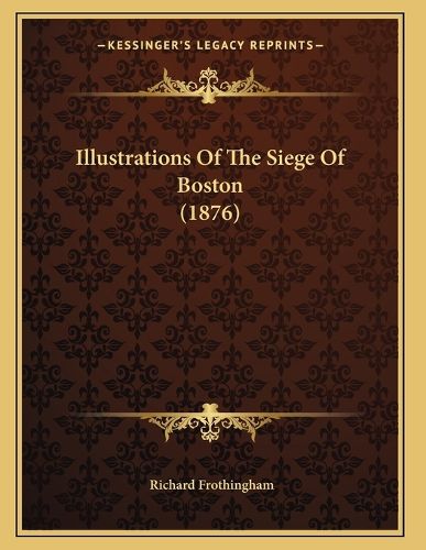 Cover image for Illustrations of the Siege of Boston (1876)