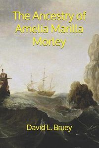 Cover image for The Ancestry of Amelia Marilla Morley: The Morleys Reach Ohio