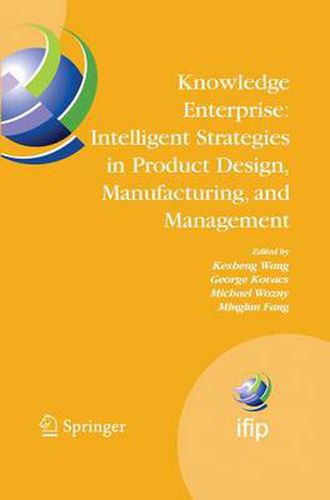 Knowledge Enterprise: Intelligent Strategies in Product Design, Manufacturing, and Management: Proceedings of PROLAMAT 2006, IFIP TC5, International Conference, June 15-17 2006, Shanghai, China