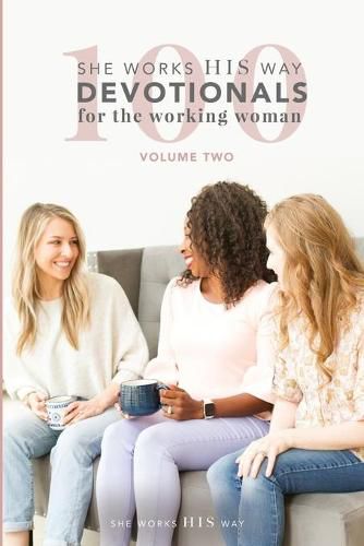 Cover image for 100 She Works His Way Devotionals for the Working Woman: Volume Two