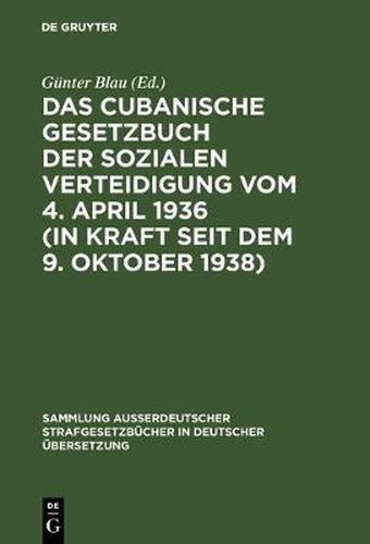 Cover image for Das Cubanische Gesetzbuch Der Sozialen Verteidigung Vom 4. April 1936 (in Kraft Seit Dem 9. Oktober 1938)