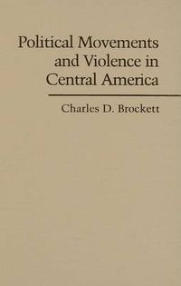 Cover image for Political Movements and Violence in Central America