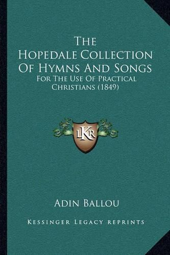 The Hopedale Collection of Hymns and Songs: For the Use of Practical Christians (1849)