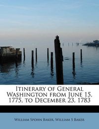 Cover image for Itinerary of General Washington from June 15, 1775, to December 23, 1783