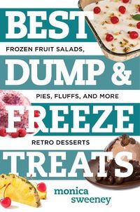 Cover image for Best Dump and Freeze Treats: Frozen Fruit Salads, Pies, Fluffs, and More Retro Desserts