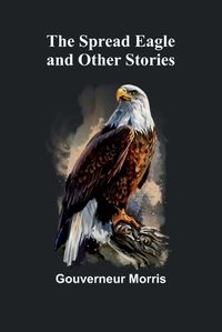 Cover image for The Spread Eagle and Other Stories