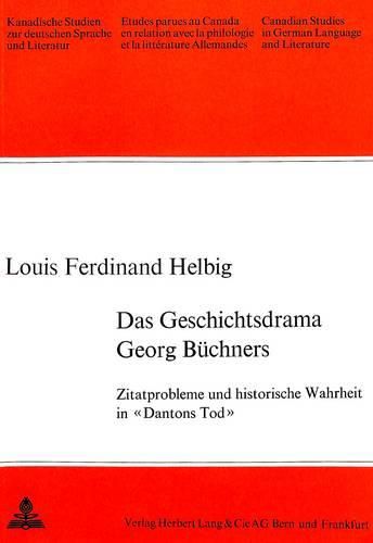 Das Geschichtsdrama Georg Buechners: Zitatprobleme Und Historische Wahrheit in -Dantons Tod-