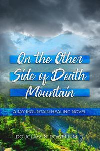 Cover image for On the Other Side of Death Mountain: A Jay Mountain Healing Novel