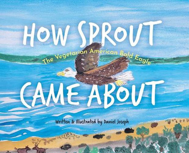 Cover image for How Sprout the Vegetarian American Bald Eagle Came About