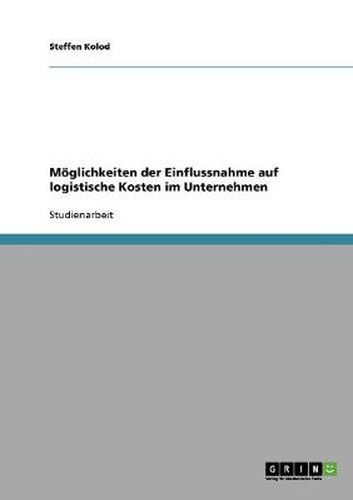 Cover image for Moeglichkeiten der Einflussnahme auf logistische Kosten im Unternehmen