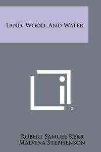 Cover image for Land, Wood, and Water