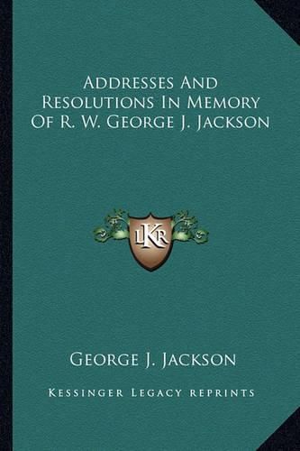 Cover image for Addresses and Resolutions in Memory of R. W. George J. Jackson