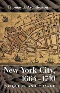 Cover image for New York City, 1664-1710: Conquest and Change