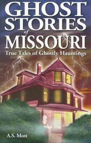 Cover image for Ghost Stories of Missouri: True Tales of Ghostly Hountings