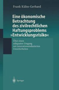 Cover image for Eine OEkonomische Betrachtung Des Zivilrechtlichen Haftungs-Problems  Entwicklungsrisiko: UEber Einen Adaquaten Umgang Mit Innovationsinduzierten Unsicherheiten