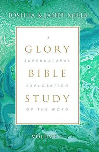 Cover image for Glory Bible Study: A Supernatural Exploration of the Word