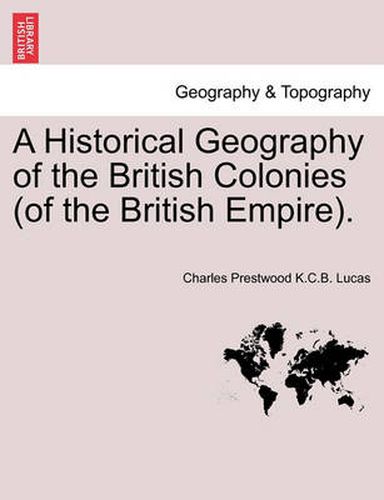 Cover image for A Historical Geography of the British Colonies (of the British Empire).