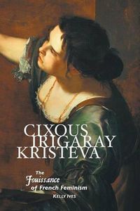 Cover image for Cixous, Irigaray, Kristeva: The Jouissance of French Feminism