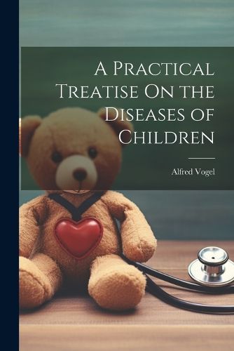 Cover image for A Practical Treatise On the Diseases of Children