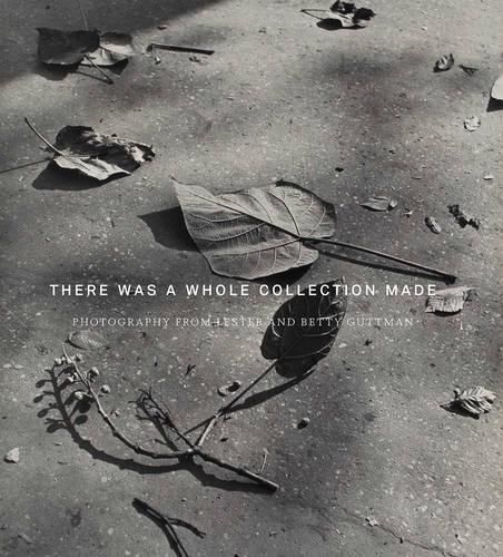 Cover image for There Was a Whole Collection Made: Photography from Lester and Betty Guttman