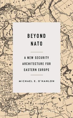 Beyond NATO: A New Security Architecture for Eastern Europe