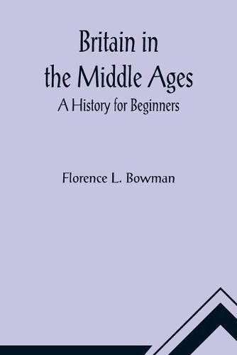 Cover image for Britain in the Middle Ages: A History for Beginners