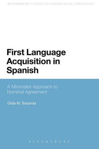 Cover image for First Language Acquisition in Spanish: A Minimalist Approach to Nominal Agreement