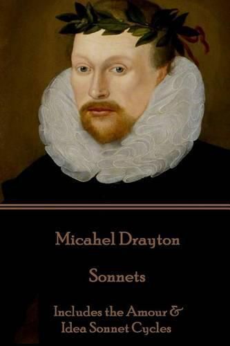 Michael Drayton - Sonnets: Includes the Amour & Idea Sonnet Cycles