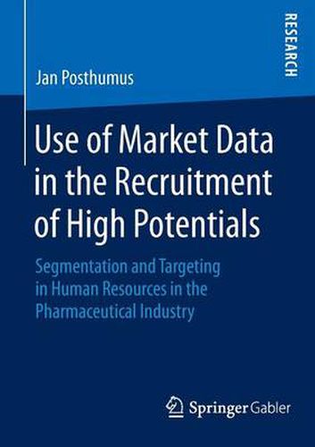 Cover image for Use of Market Data in the Recruitment of High Potentials: Segmentation and Targeting in Human Resources in the Pharmaceutical Industry