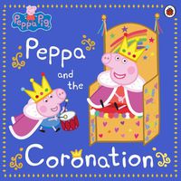 Cover image for Peppa Pig: Peppa and the Coronation