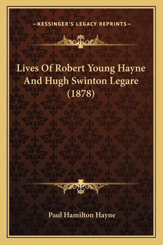 Lives of Robert Young Hayne and Hugh Swinton Legare (1878)