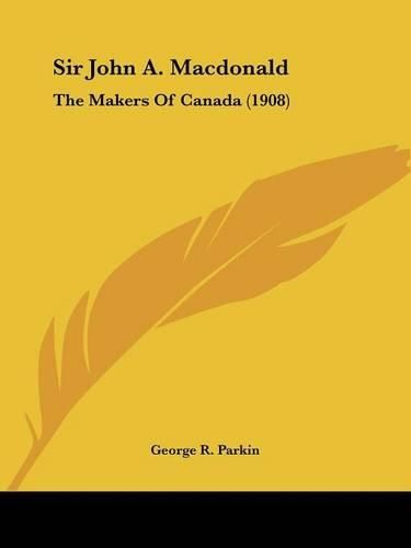 Sir John A. MacDonald: The Makers of Canada (1908)