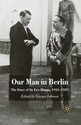 Cover image for Our Man in Berlin: The Diary of Sir Eric Phipps, 1933-1937