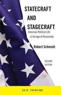 Cover image for Statecraft and Stagecraft: American Political Life in the Age of Personality, Second Edition