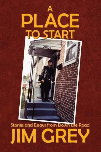 Cover image for A Place to Start: Stories and Essays from Down the Road