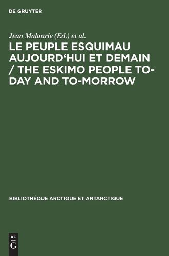 Cover image for Le Peuple Esquimau Aujourd'hui Et Demain: 4. Congr s International de la Fondation Fran aise d' tudes Nordiques (Rouen) Le Havre-Rouen, Nov. 1969; Rapports Scientifiques Publi s Avec Une Pr face Et Sous La Direction de Jean Malaurie